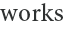 works
